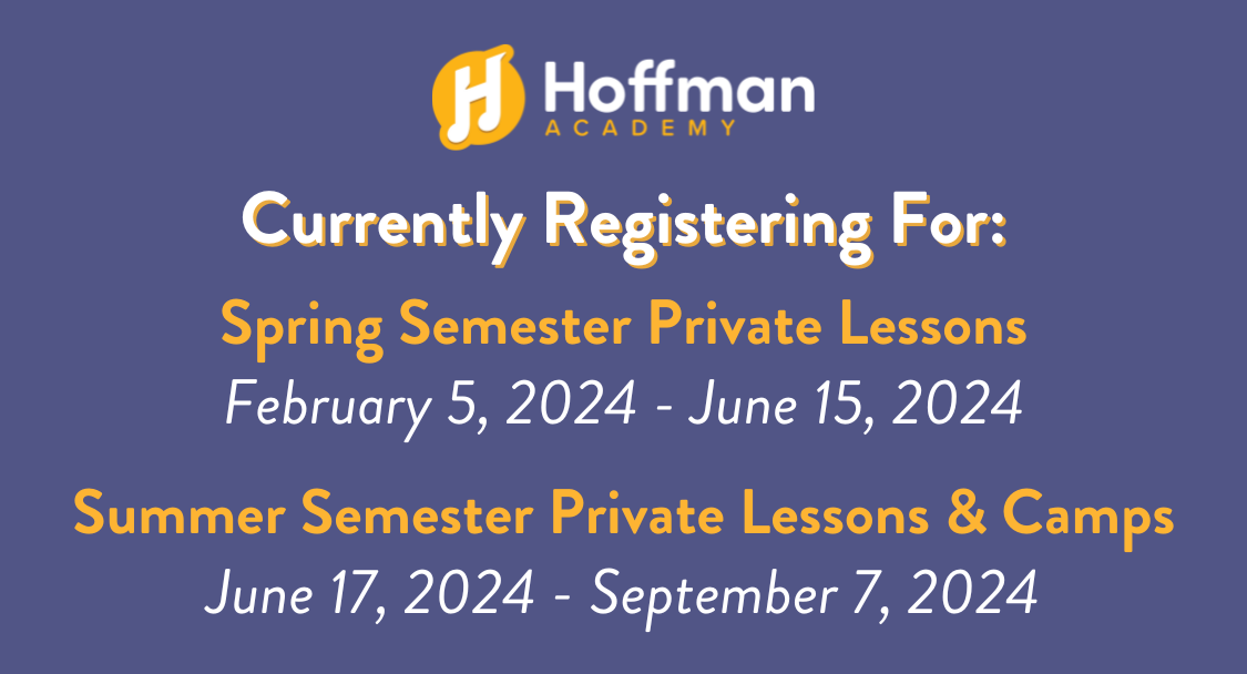 Hoffman Academy Currently Registering For: Spring Semester Private Lessons February 5, 2024 - June 15, 2024 Summer Semester Private Lessons & Camps June 17, 2024 - September 7, 2024